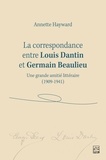 Louis Dantin et Germain Beaulieu - La correspondance entre Louis Dantin et Germain Beaulieu - Une grande amitié littéraire (1909-1941).