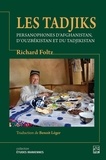 Richard Foltz et Benoît Léger - Les Tadjiks - persanophones d’Afghanistan, d’Ouzbékistan et du Tadjikistan.