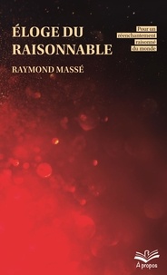 Raymond Massé - Éloge du raisonnable. - Pour un réenchantement raisonné du monde.