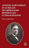 Yvan Lamonde - Antoine-Aimé Dorion et le déclin du libéralisme républicain et émancipateur.