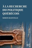 Simon Rainville - A la recherche du politique quebecois.