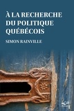 Simon Rainville - A la recherche du politique quebecois.
