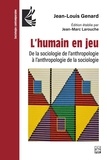 Jean-Louis Genard et Jean-Marc Larouche - L’humain en jeu - de la sociologie de l’anthropologie à l’anthropologie de la sociologie.