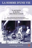 René Bouchard - La somme d'une vie. le patrimoine du quebec selon michel lessard.