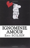 Eric Scilien - Ignominie Amour.