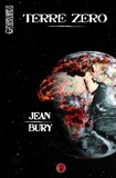 Jean Bury - Terre Zéro - Thriller et science-fiction.