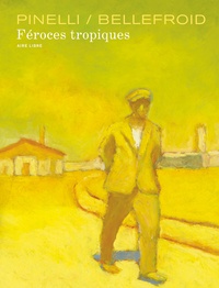 Thierry Bellefroid et Joe-G Pinelli - Féroces tropiques.