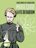 Chantal Montellier et Renaud Huynh - Marie Curie - La fée du radium.