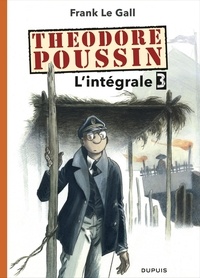 Frank Le Gall - Théodore Poussin - L'intégrale Tome 3 : Tomes 9 et 10, La terrasse des audiences du clair de lune ; Tome 11, Novembre toute l'année ; Tome 12, Les jalousies.