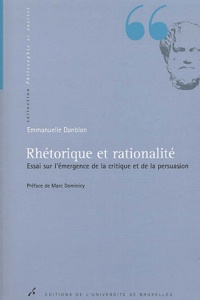 Emmanuelle Danblon - Rhétorique et rationalité. - Essai sur l'émergence de la critique et de la persuasion.