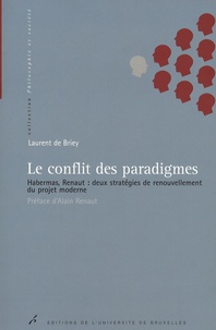 Laurent De Briey - Le conflit des paradigmes - Habernas, Renaut : deux stratégies de renouvellement du projet moderne.