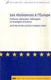 Ramona Coman et Justine Lacroix - Les résistances à l'Europe - Cultures nationales, idéologies et stratégies d'acteurs.