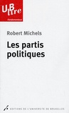 Robert Michels - Les partis politiques - Essais sur les tendances oligarchiques des démocraties.