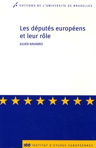 Julien Navarro - Les députés européens et leur rôle - Sociologie interprétative des pratiques parlementaires.