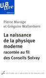 Grégoire Wallenborn et Pierre Marage - La naissance de la physique moderne racontée au fil des Conseils Solvay.