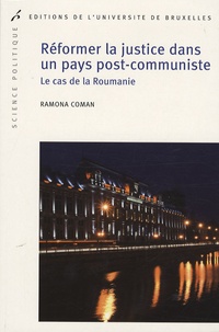 Ramona Coman - Réformer la justice dans un pays post-communiste - Le cas de la Roumanie.