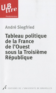 André Siegfried - Tableau politique de la France de l'Ouest sous la Troisième République.