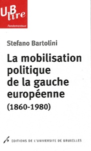 Stefano Bartolini - La mobilisation politique de la gauche européenne (1860-1980) - Le clivage de classe.