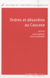 Aude Merlin et Silvia Serrano - Ordres et désordres au Caucase.