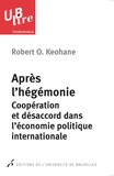 Robert Owen Keohane - Apres l'hégémonie - Coopération et désaccord dans l'économie politique.