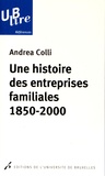 Andrea Colli - Une histoire des entreprises familiales - 1850-2000.