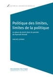 Vincent Lefebve - Politique des limites, limites de la politique - La place du droit dans la pensée de Hannah Arendt.
