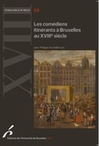Jean-Philippe Van Aelbrouck - Les comédiens itinérants à Bruxelles au XVIIIe siècle.