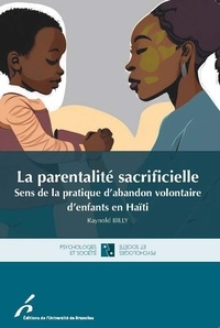 Raynold Billy - La parentalité sacrificielle - Sens de la pratique volontaire d'enfants en Haïti.