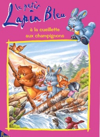 Carmen Busquets et Danièle Ball-Simon - Le petit Lapin Bleu à la cueillette aux champignons.