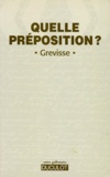 Maurice Grevisse - Quelle préposition ?.