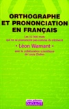 Léon Warnant - Orthographe Et Prononciation En Francais. Les 12000 Mots Qui Ne Se Prononcent Pas Comme Ils S'Ecrivent.