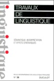  Collectif - Travaux De Linguistique N° 38 Juin 1999 : Semantique, Interpretation Et Effets Syntaxiques.