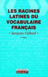 Jacques Cellard - Les Racines Latines Du Vocabulaire Francais. 3eme Edition.