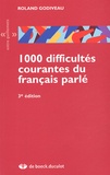 Roland Godiveau - 1000 Difficultés courantes du français parlé.