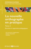 Dominique Dupriez - La nouvelle orthographe en pratique - Tome 2, Exercices et approches pédagogiques.