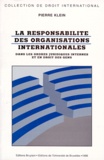 Pierre Klein - La responsabilité des organisations internationales dans les ordres juridiques internes et en droit des gens.