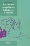 Caroline Brossat - La Culture Europeenne : Definitions Et Enjeux.