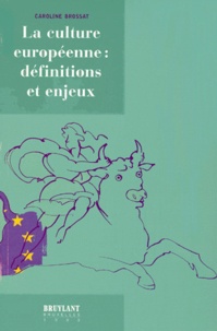 Caroline Brossat - La Culture Europeenne : Definitions Et Enjeux.