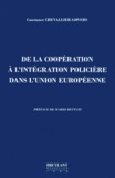 Constance Chevallier-Govers - De La Cooperation A L'Integration Policiere Dans L'Union Europeenne.