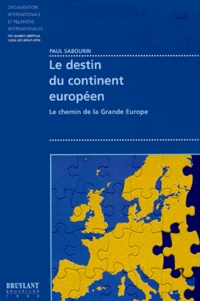 Paul Sabourin - Le Destin Du Continent Europeen. Le Chemin De La Grande Europe.