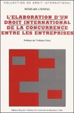 Nicolas Ligneul - L'Elaboration D'Un Droit International De La Concurrence Entre Les Entreprises.