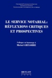 Collectif - Le Service Notarial : Reflexions Critiques Et Prospectives.