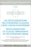 Philippe De Bruycker - Les Regularisations Des Etrangers Illegaux Dans L'Union Europeenne : Regularisations Of Illegal Immigrants In The European Union.