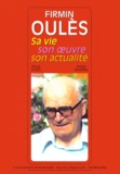 Edgar Bavarel et Paula Oules - Firmin Oules. Sa Vie, Son Oeuvre, Son Actualite.