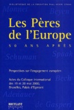 Paul-F Smets - Les Peres De L'Europe, Cinquante Ans Apres. Perspectives Sur L'Engagement Europeen, Actes Du Colloque International Des 19 Et 20 Mai 2000, Bruxelles, Palais D'Egmont.