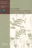  Bruylant - Les cours judiciaires suprêmes dans le monde arabe. - Colloque de Beyrouth des 13 et 14 mai 1999.