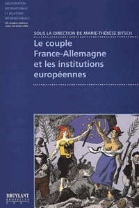 Marie-Thérèse Bitsch et  Collectif - Le Couple France-Allemagne Et Les Institutions Europeennes.