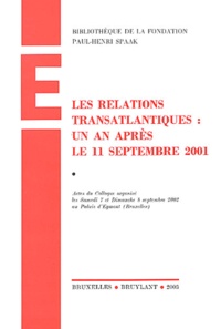 François Danis et  Collectif - Les relations transatlantiques : un an après le 11 septembre 2001 - Actes du colloque organisé les Samedi 7 et Dimanche 8 septembre 2002 au Palais d'Egmont (Bruxelles).