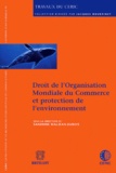 Sandrine Maljean-Dubois et Abou Abass - Droit de l'Organisation Mondiale du Commerce et protection de l'environnement.