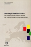 Antoine Roger et  Collectif - Des partis pour quoi faire ? - La représentation politique en Europe centrale et orientale.